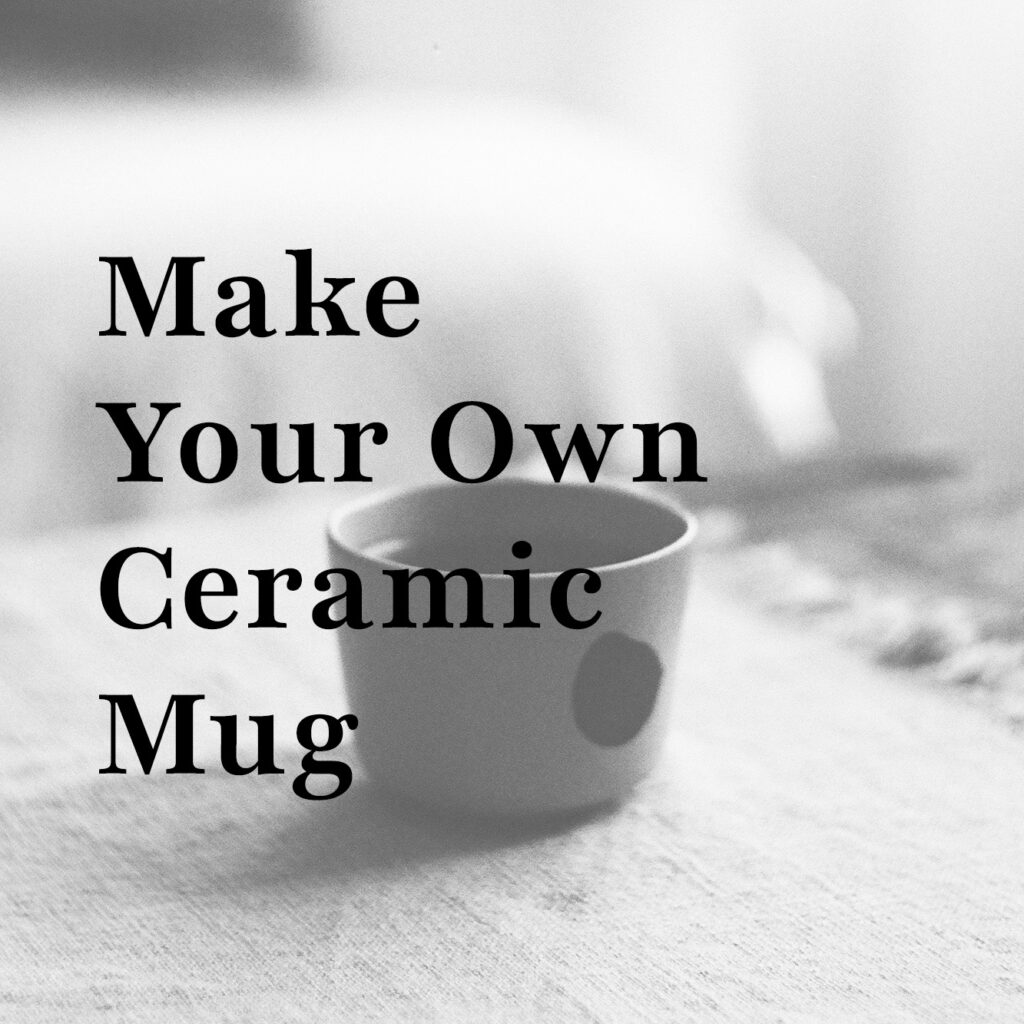 Make Your Own Ceramic Mug